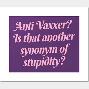 Anti Vaxxer = stupidity Posters and Art